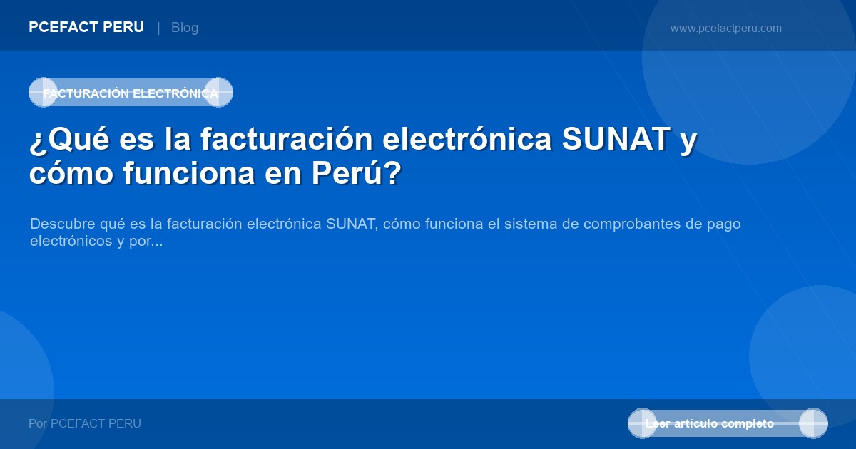 ¿Qué es la facturación electrónica SUNAT y cómo funciona en Perú?