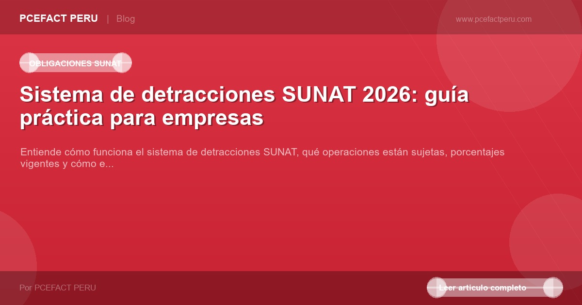 Sistema de detracciones SUNAT 2026: guía práctica para empresas